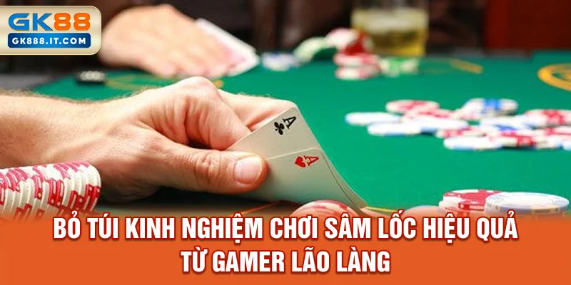 bo-tui-kinh-nghiem-choi-sam-loc-hieu-qua-tu-gamer-lao-lang
