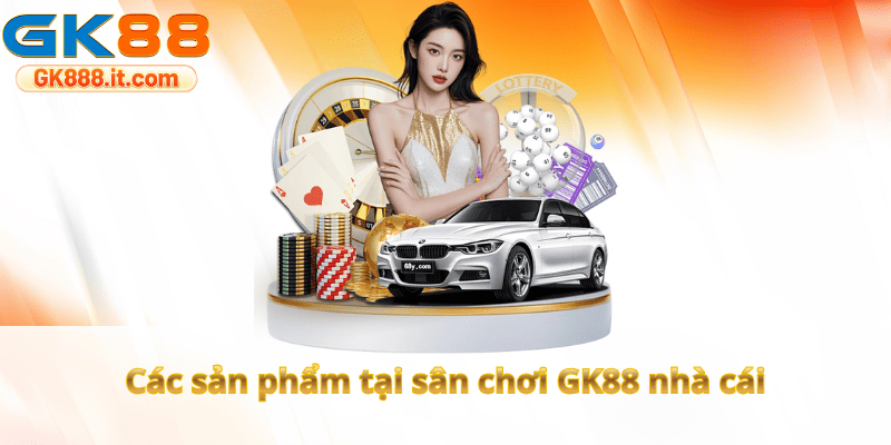 cac-san-pham-tai-san-choi-gk88-nha-cai