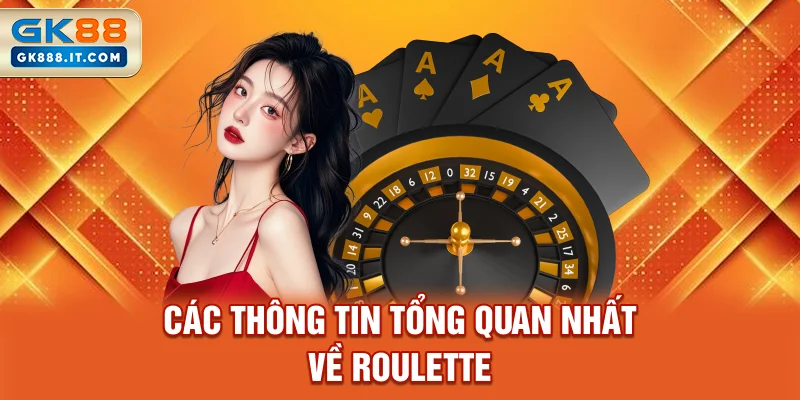 cac-thong-tin-tong-quan-nhat-ve-roulette