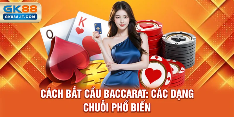 cach-bat-cau-baccarat-cac-dang-chuoi-pho-bien