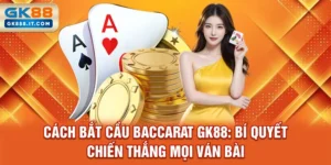 cach-bat-cau-baccarat-gk88-bi-quyet-chien-thang-moi-van-bai