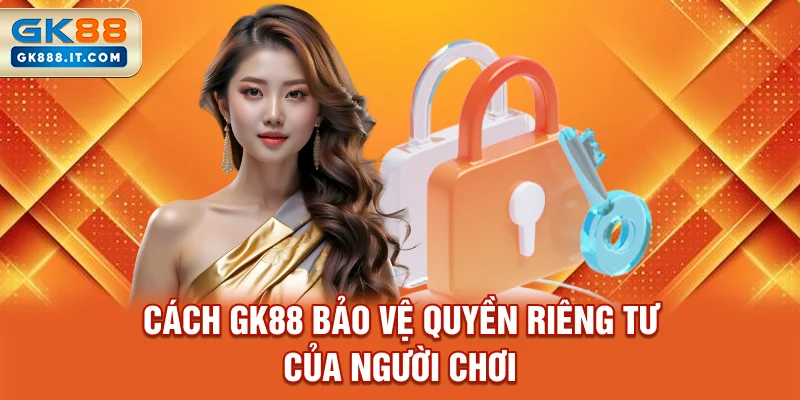 cach-gk88-bao-ve-quyen-rieng-tu-cua-nguoi-choi