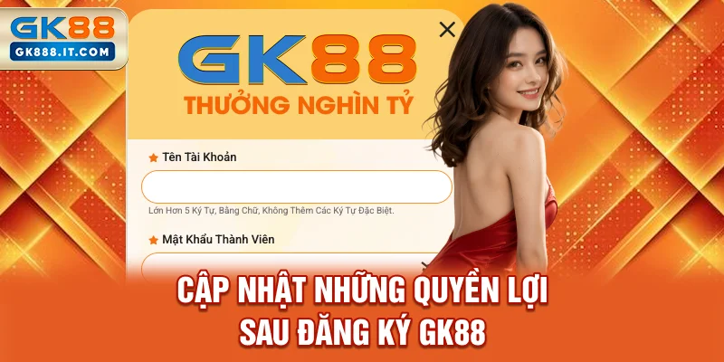 cap-nhat-nhung-quyen-loi-sau-dang-ky-gk88