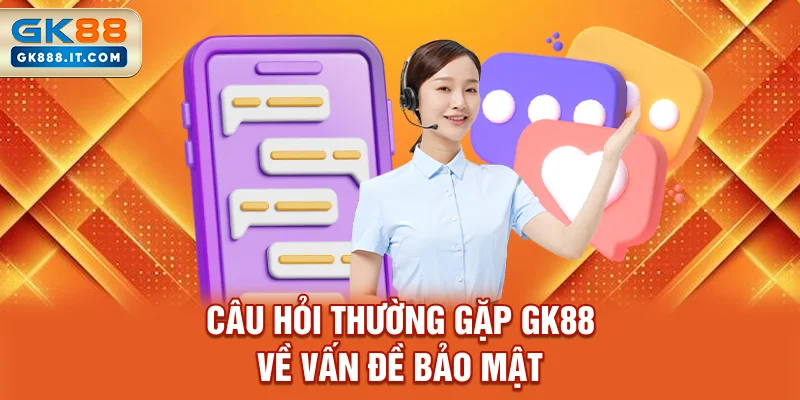 cau-hoi-thuong-gap-gk88-ve-van-de-bao-mat