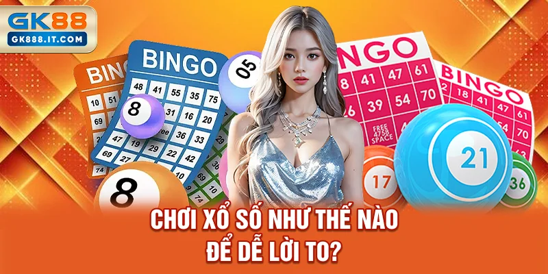 choi-xo-so-nhu-the-nao-de-de-loi-to