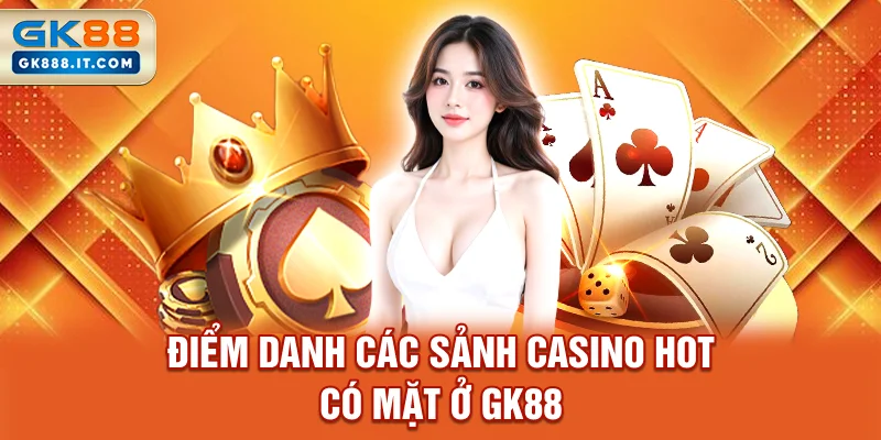 diem-danh-cac-sanh-casino-hot-co-mat-o-gk88