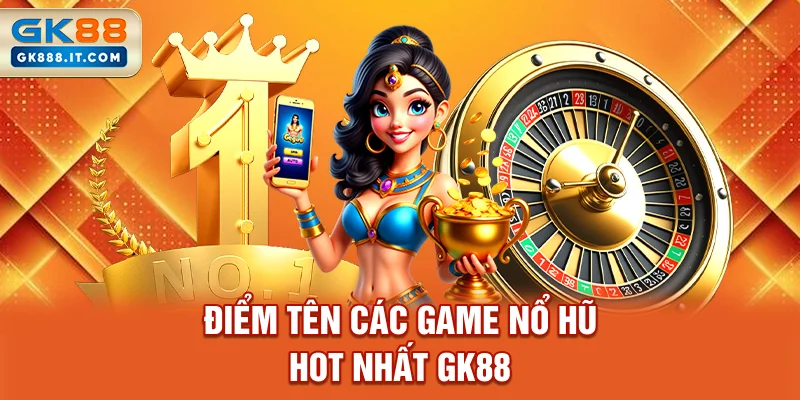 diem-ten-cac-game-no-hu-hot-nhat-gk88