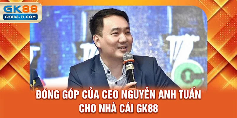 dong-gop-cua-ceo-nguyen-anh-tuan-cho-nha-cai-gk88