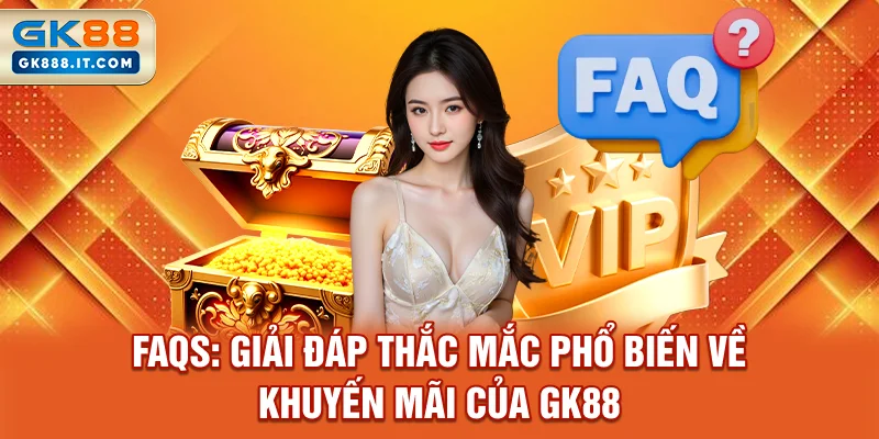 faqs-giai-dap-thac-mac-pho-bien-ve-khuyen-mai-cua-gk88