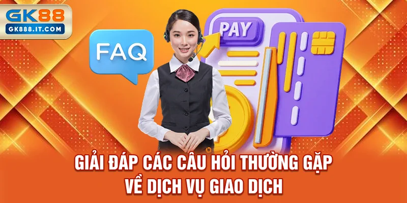 giai-dap-cac-cau-hoi-thuong-gap-ve-dich-vu-giao-dich