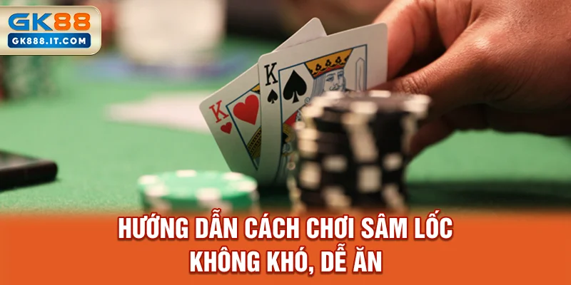 huong-dan-cach-choi-sam-loc-khong-kho-de-an