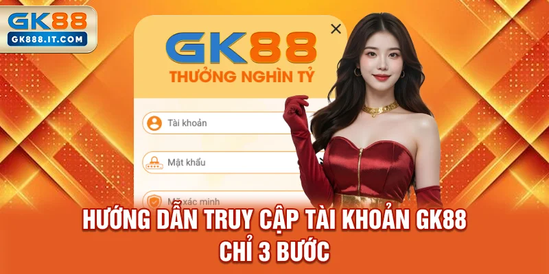 huong-dan-truy-cap-tai-khoan-gk88-chi-3-buoc
