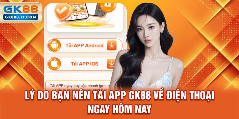 ly-do-ban-nen-tai-app-gk88-ve-dien-thoai-ngay-hom-nay