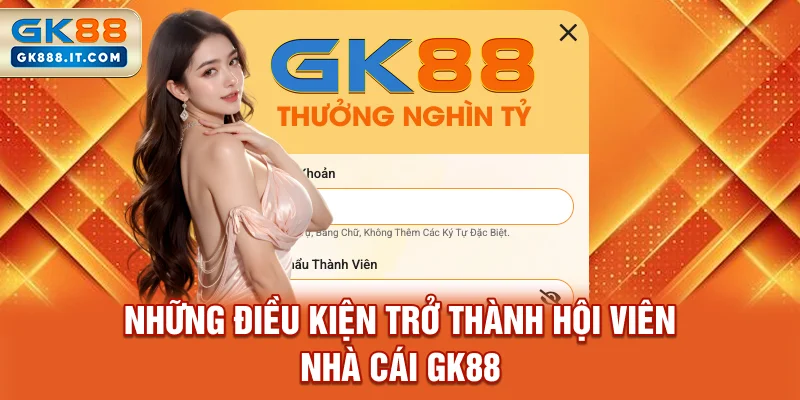 nhung-dieu-kien-tro-thanh-hoi-vien-nha-cai-gk88