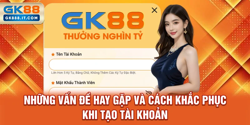 nhung-van-de-hay-gap-va-cach-khac-phuc-khi-tao-tai-khoan