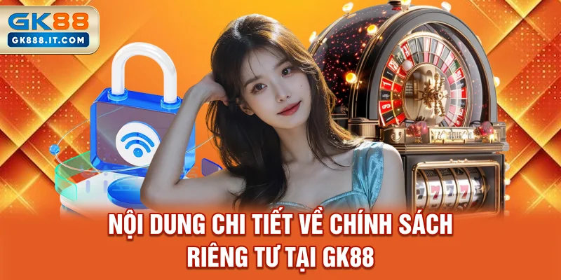 noi-dung-chi-tiet-ve-chinh-sach-rieng-tu-tai-gk88