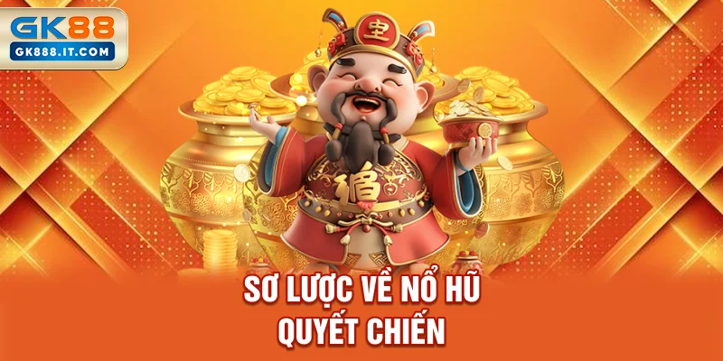 so-luoc-ve-no-hu-quyet-chien