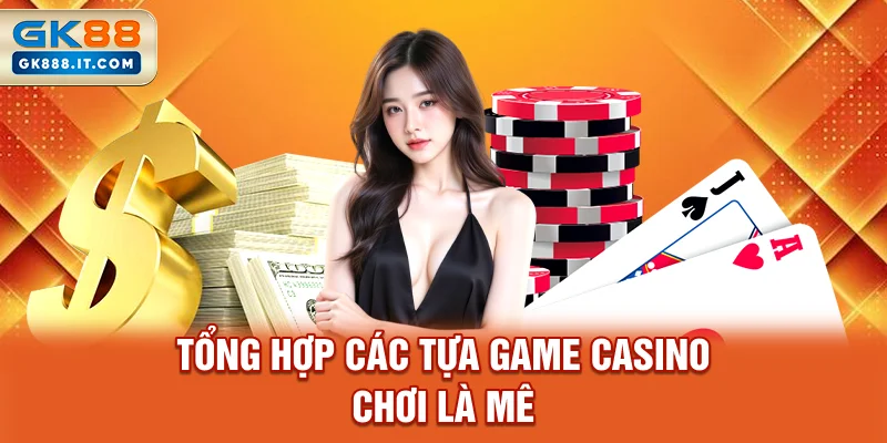 tong-hop-cac-tua-game-casino-choi-la-me