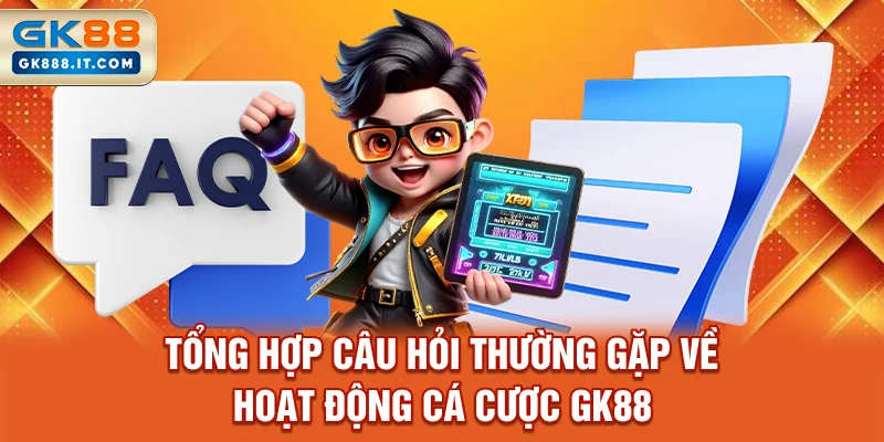 tong-hop-cau-hoi-thuong-gap-ve-hoat-dong-ca-cuoc-gk88