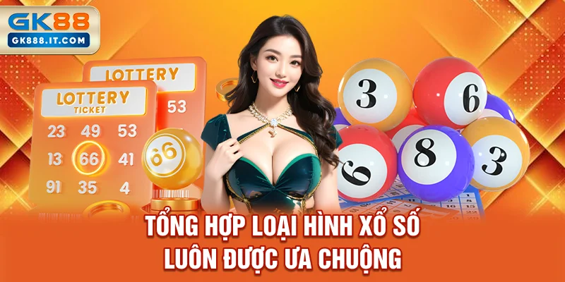 tong-hop-loai-hinh-xo-so-luon-duoc-ua-chuong