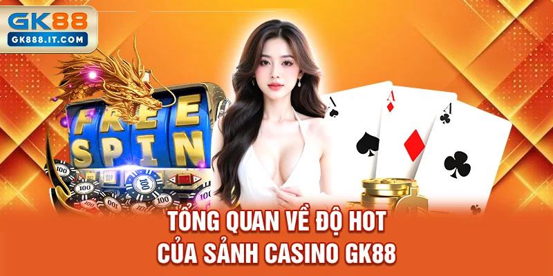 tong-quan-ve-do-hot-cua-sanh-casino-gk88