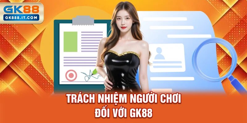 trach-nhiem-nguoi-choi-doi-voi-gk88
