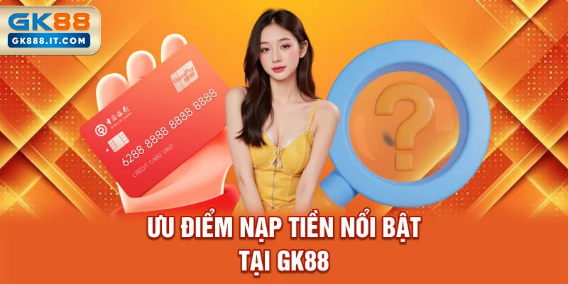 uu-diem-nap-tien-noi-bat-tai-gk88
